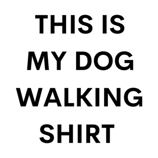 This is my dog walking shirt. gift for dog lovers T-Shirt