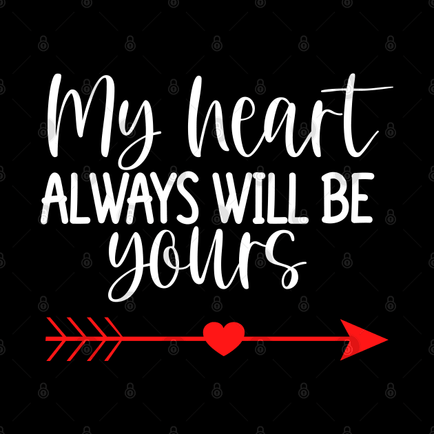 My Heart Will Always Be Yours. Cute Quote For The Lovers Out There. by That Cheeky Tee