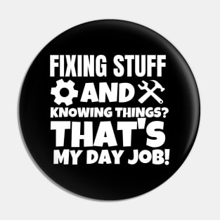 Fixing things and  knowing stuff? That's my day job! Pin