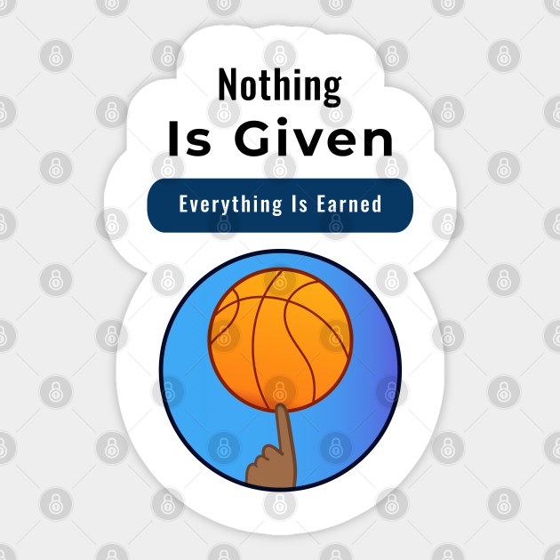 Nothing Is Given Everything Is Earned Nothing Is Given Everything Is Earned Sticker Teepublic