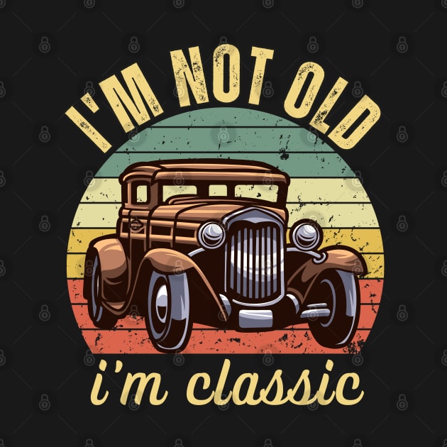 i am not old i am classic by Drawab Designs