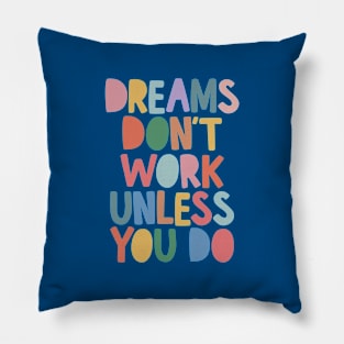 Dreams Don't Work Unless You Do in red green blue yellow Pillow