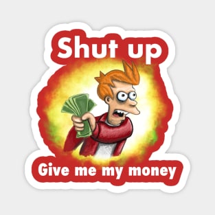 Fry shut up and give me my money - white text - reversed quote Magnet