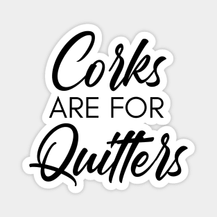 Corks Are For Quitters. Funny Wine Lover Quote. Magnet