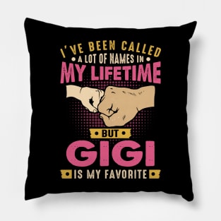 I've Been Called A Lot Of Names But Gigi Is My Favorite Pillow