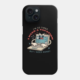 I need a vacation, laptop cartoon mascot works until tired Phone Case