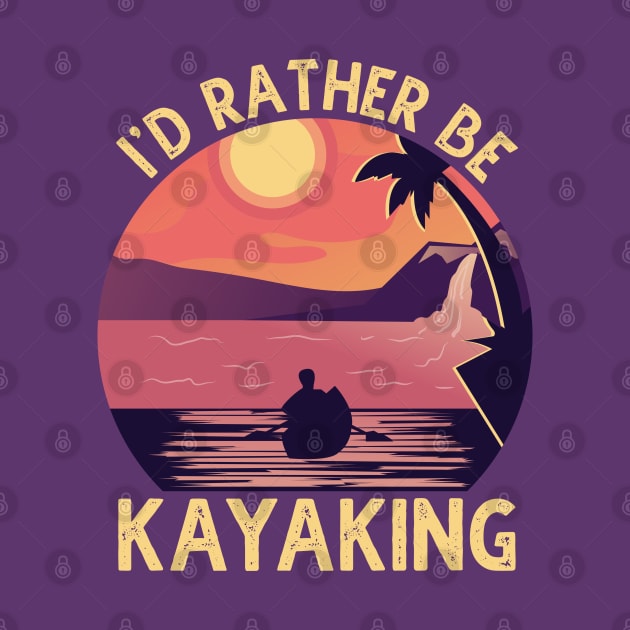 I'D Rather Be At The Lake Kayaking by DragonTees