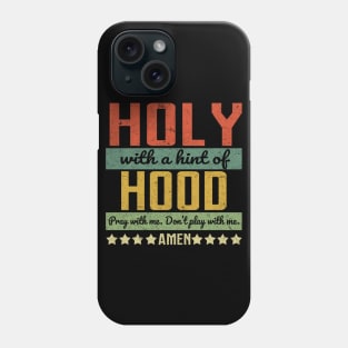 HOLY WITH A HINT OF HOOD Phone Case