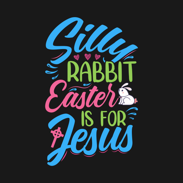 Silly Rabbit, Easter Is For Jesus - Decoration And Original Accessories by Chuckgraph