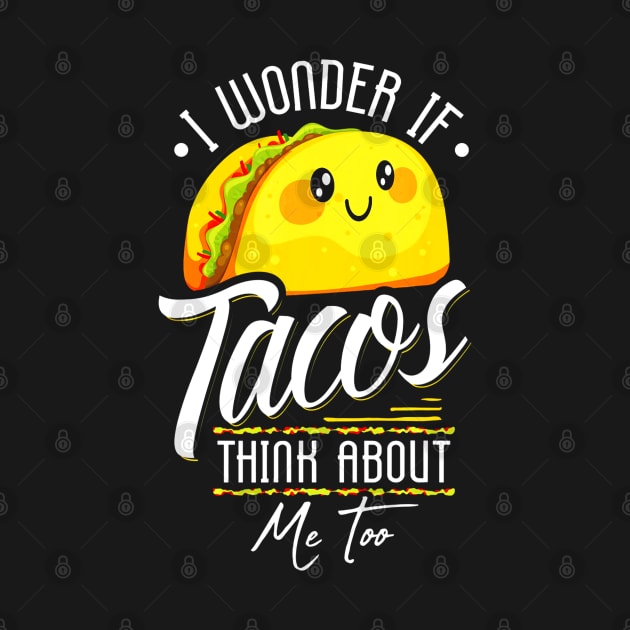 I Wonder If Tacos Think About Me Too by CovidStore