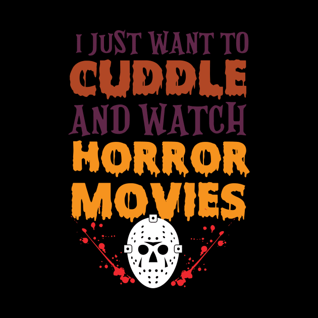 I Just Want to Cuddle And Watch Horror Movies Funny Halloween T-Shirt by artbyabbygale