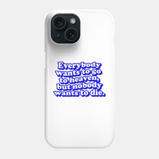 Everybody wants go to heaven Typography quotes aesthetic Phone Case