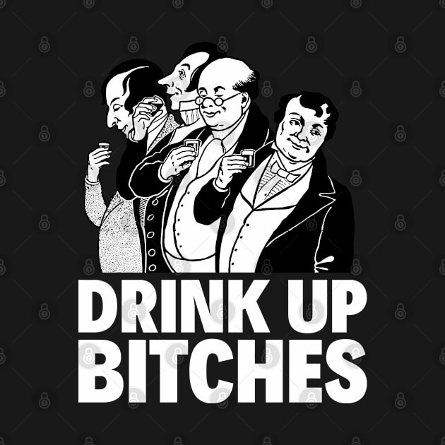 DRINK UP BITCHES by redhornet