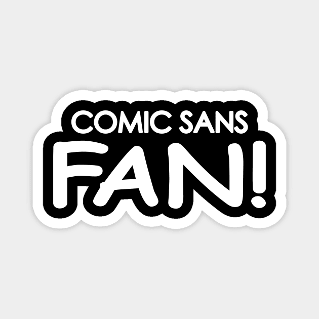 Comic Sans Fan in White Magnet by Bat Boys Comedy