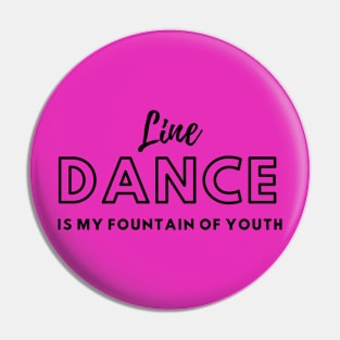 Line Dance is my Fountain of Youth Pin