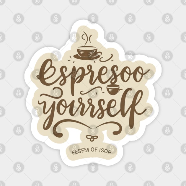 Espresso yourself Magnet by Ridzdesign