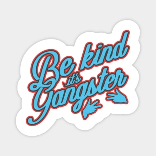 'Be Kind, It's Gangster' Radical Kindness Shirt Magnet