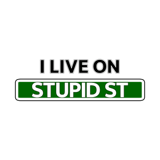 I live on Stupid St T-Shirt