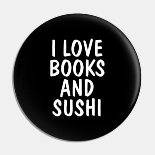 I Love Books And Sushi Pin