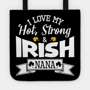 Happy Saint Patrick Day I Love My Hot Strong And Irish Nana Tote