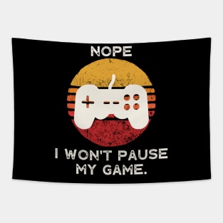 Nope , I Won't Pause My Game Tapestry