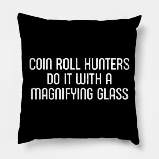 Coin Roll Hunters Do It with a Magnifying Glass Pillow