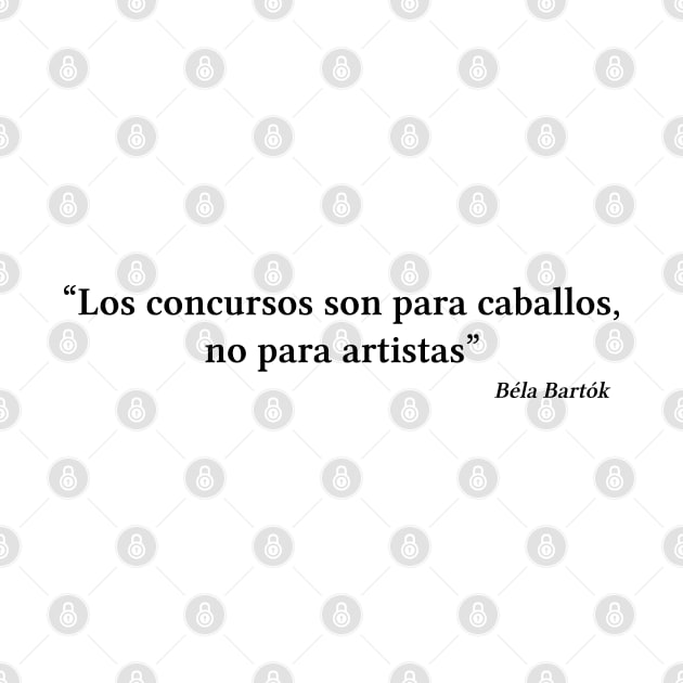 Bartók quote | Black | Los concursos son para caballos no para artistas by Musical design