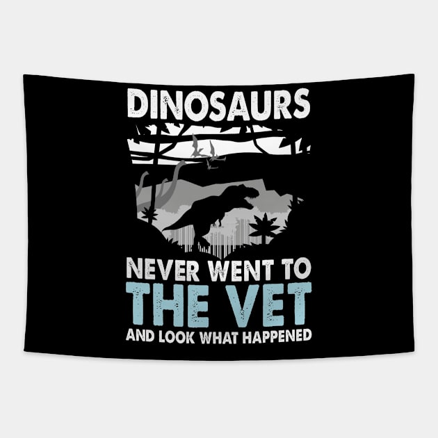 Dinosaurs Never Went to the Vet And Look What Happened Tapestry by AngelBeez29