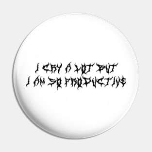 I cry a lot but I am so productive (black type) Pin