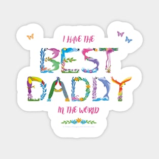 I have the best daddy in the world - tropical wordart Magnet