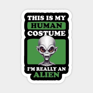 This Is My Human Costume I'm Really An Alien - Spooky Alien Costume Magnet