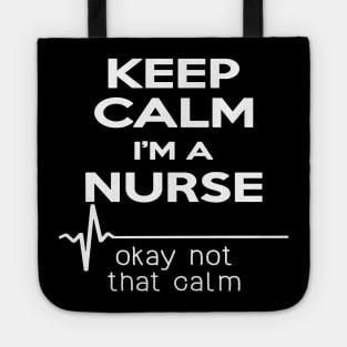 Keep Calm Im A Nurse Okay Not That Calm Tote