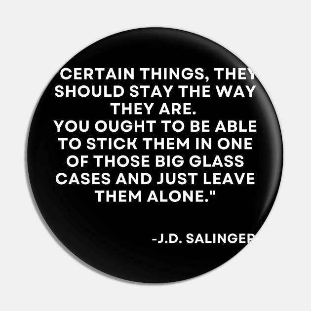 Catcher in the rye J. D. Salinger Certain things, they should stay Pin by ReflectionEternal