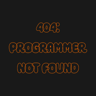 404: Programmer Not Found Programming T-Shirt