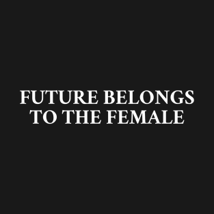 Future Belongs To The Female T-Shirt