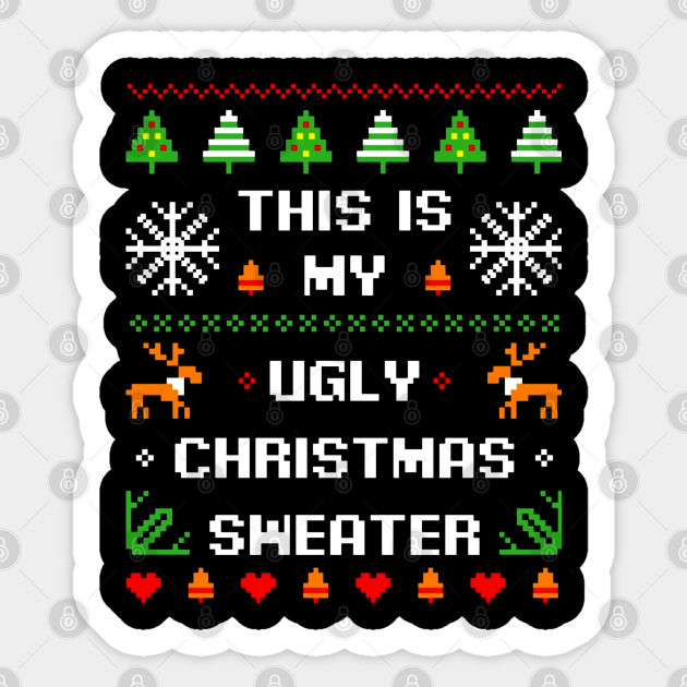 This Is My Ugly Christmas Sweater Costume Happy Holiday Season - Ugly Christmas Sweater - Sticker