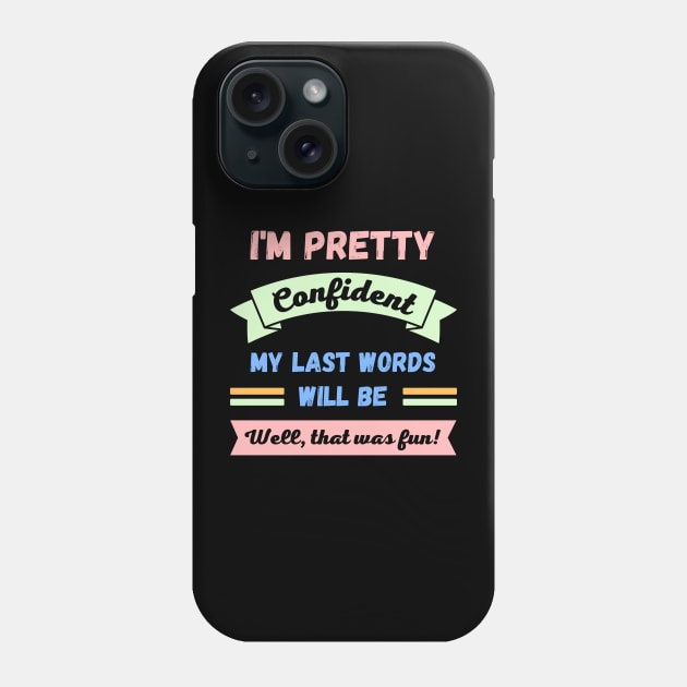 Im pretty confident my last words will be Phone Case by apparel.tolove@gmail.com