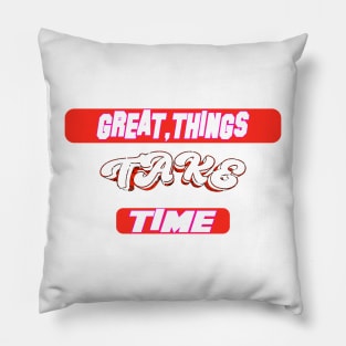 Great Things Take Time, life matters cute mental health, mental health quotes gifts, great gift Pillow