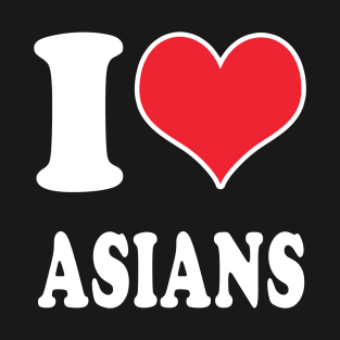 I LOVE ASIANS T-Shirt