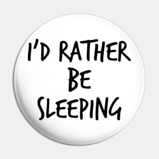 I'd Rather Be Sleeping. Funny Lack Of Sleep Saying Pin