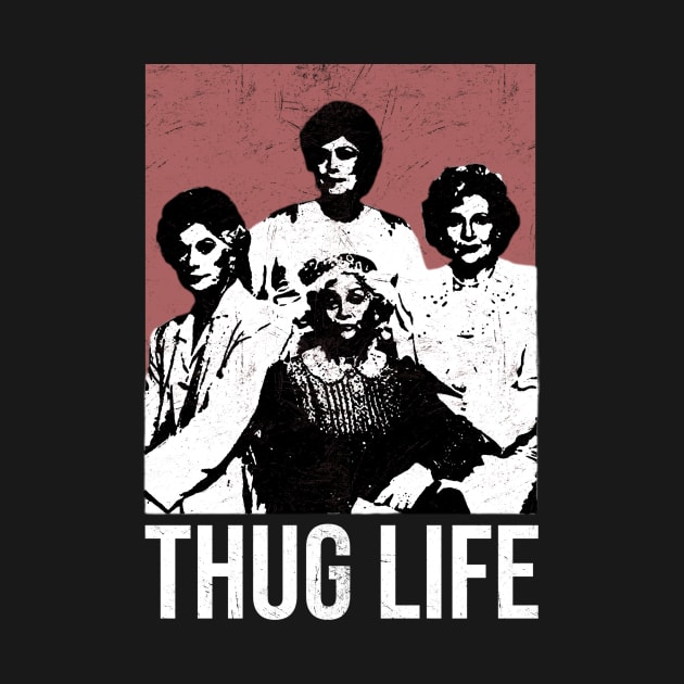 THUG-LIFE-GOLDEN-GIRLS by top snail