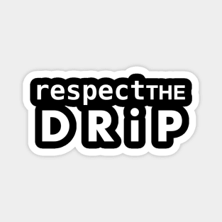 Respect the DRiP Magnet