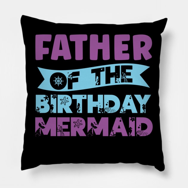 Father Of The Birthday Mermaid Mermaids Birthday Mermaid Dad Pillow by rhazi mode plagget