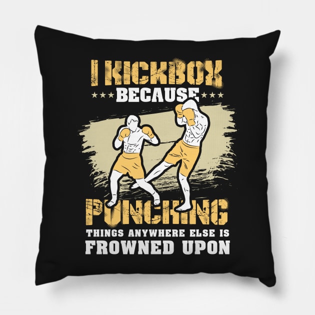 KICKBOXING GIFT: I Kickbox Because Punching Things Anywhere Else Pillow by woormle