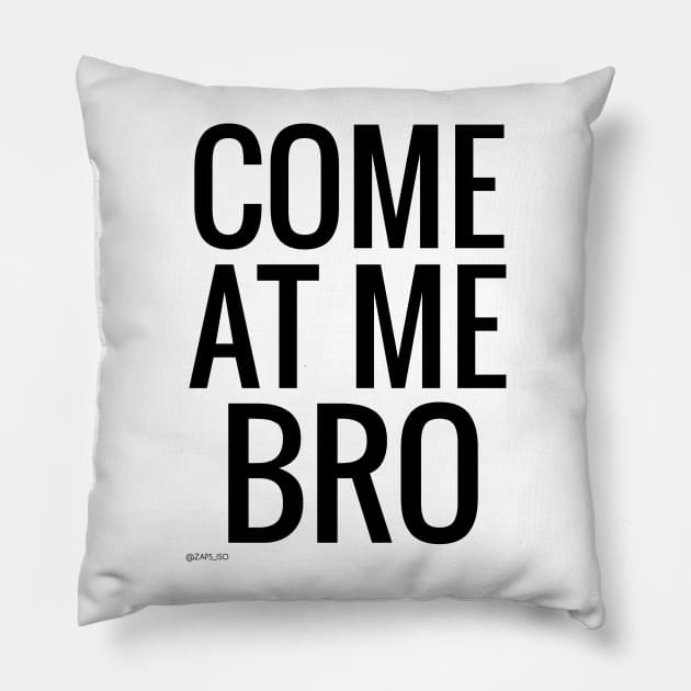 Come at me bro text writing black design Pillow by Zaps_ISO