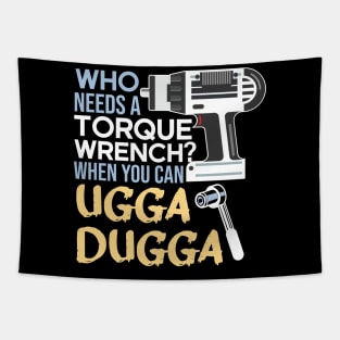 Who Needs Torque Wrench When you can Ugga Dugga Tapestry