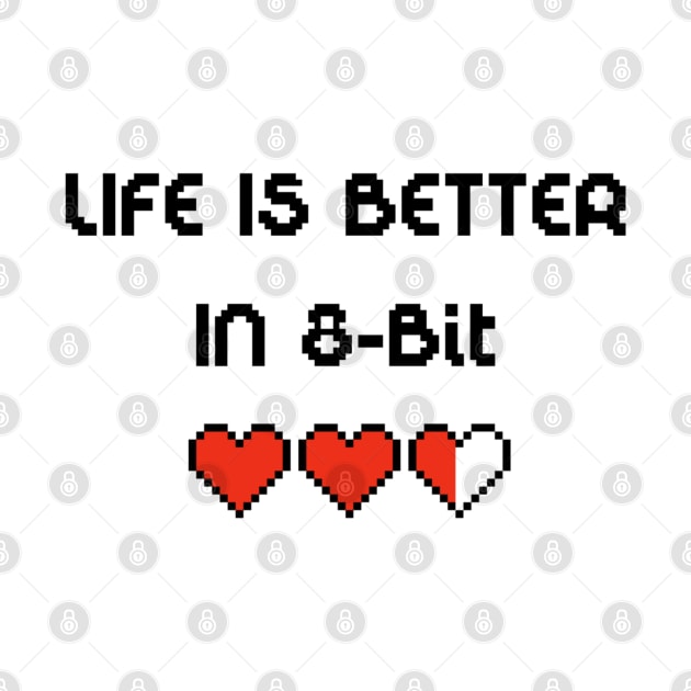 Life Is Better In 8-Bit by MsFluffy_Unicorn