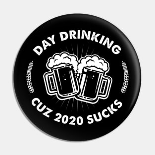 Day Drinking Cuz 2020 Sucks - Funny Quarantine Pin