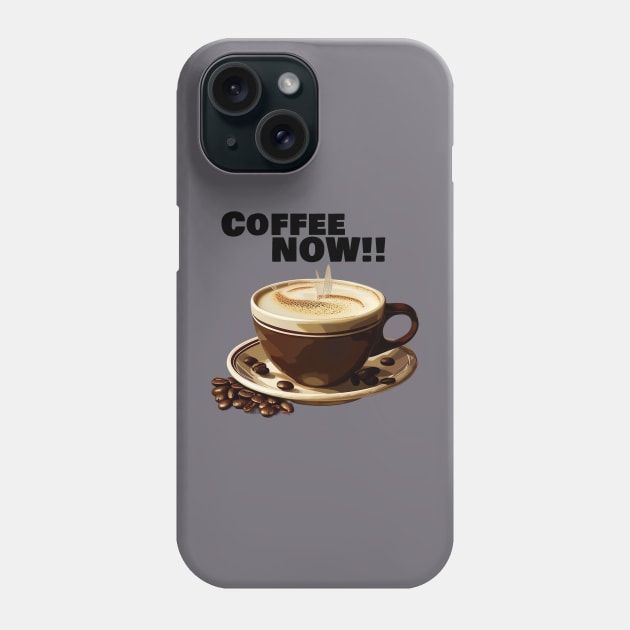 Coffee Now! Phone Case by CS77