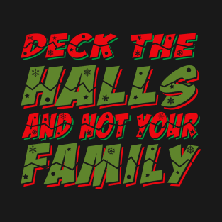 Deck The Halls And Not Your Family T-Shirt
